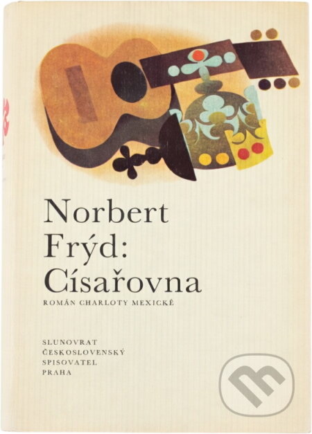 Kniha: Císařovna : román Charloty Mexické (Norbert Frýd). Československý spisovatel, 1990