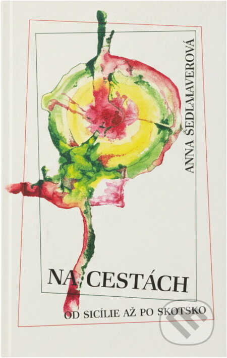 Kniha: Na cestách : od Sicílie až po Skotsko (Anna Sedlmayerová). , 1992