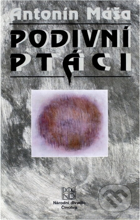 Kniha: Antonín Máša, Podivní ptáci : tragikomedie : česká premiéra 16. února 1996 v Národním divadle (Národní divadlo). Národní divadlo, 1996