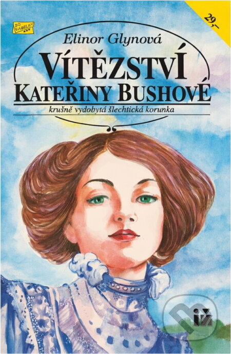Kniha: Vítězství Kateřiny Bushové : Krušně vydobytá šlechtická korunka (Elinor Glyn). Ivo Železný, 1993