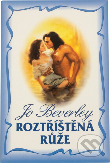 Kniha: Roztříštěná růže (Jo Beverley). Domino, 2000