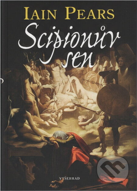Kniha: Scipionův sen (Iain Pears). Vyšehrad, 2004