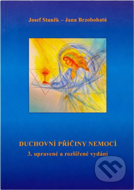 Kniha: Duchovní příčiny nemocí a jejich léčení (Josef Staněk a Jana Brzobohatá). Agape, 1999