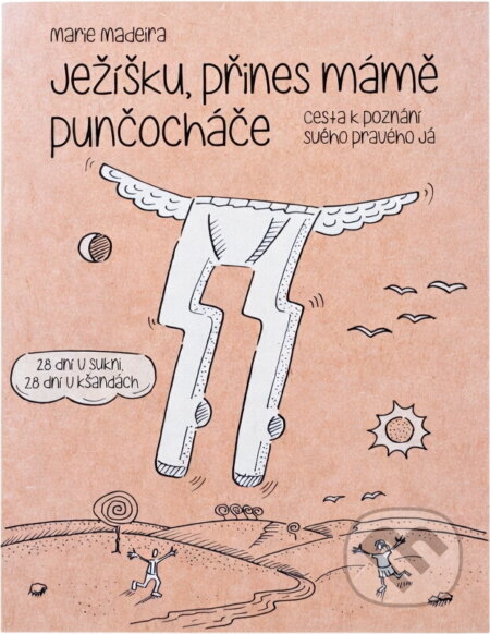 Kniha: Ježíšku, přines mámě punčocháče : 28 dní v sukni, 28 dní v kšandách : cesta k nalezení pravého já (Marie Madeira). , 2013