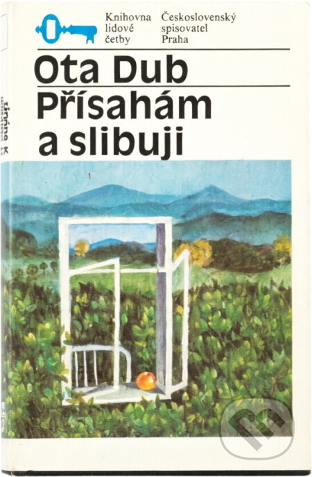 Kniha: Přísahám a slibuji (Ota Dub). Československý spisovatel, 1977