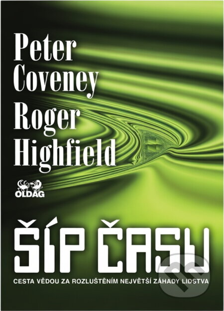 Kniha: Šíp času : cesta vědou za rozluštěním největší záhady lidstva (Peter V. Coveney a Roger Highfield). OLDAG, 1995