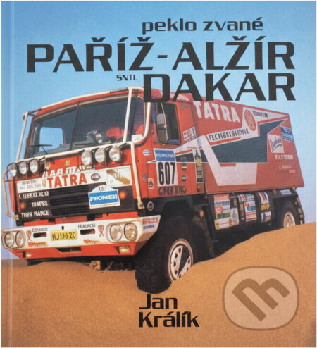 Kniha: Peklo zvané Paříž-Alžír-Dakar : publ. o automobilové Rallye Paříž - Dakar (Jan Králík). SNTL, 1989