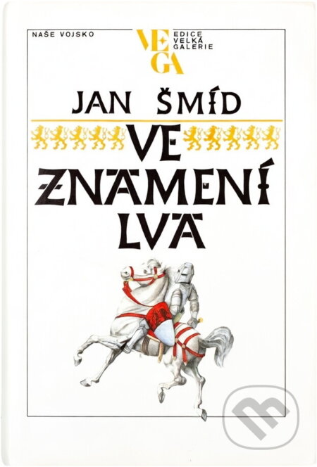 Kniha: Ve znamení lva : román o Janu Lucemburském (Jan Šmíd). Naše vojsko, 1989