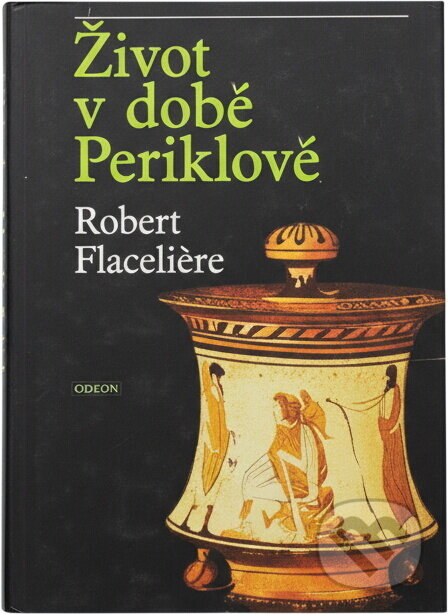 Kniha: Život v době Periklově (Robert Flaceliere). Odeon, 1981