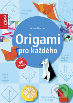 Origami pro každého - Armin Täubner, Bookmedia, 2015
