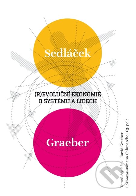 (R)evoluční ekonomie o systému a lidech - David Graeber, Roman Chlupatý, Tomáš Sedláček, 65. pole, 2013