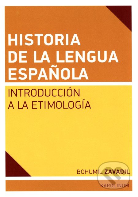 Historia de la lengua espaňola - Bohumil Zavadil, Univerzita Karlova v Praze, 2015