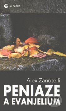 Peniaze a evanjelium - Alex Zanotelli, Serafín, 2015