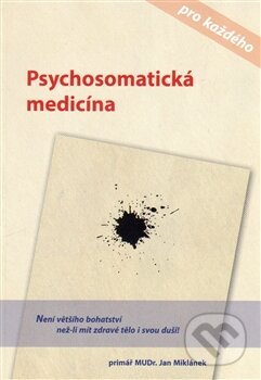 Psychosomatická medicína pro každého - Jan Miklánek, Jan Miklánek, 2014