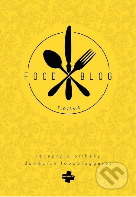 Food blog Slovakia - Peter Horváth, Simona Arbesová, Jana Kadlíčková a kolektív, Covenant, 2015
