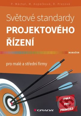 Světové standardy projektového řízení - Pavel Máchal, Martina Kopečková, Radmila Presová, Grada, 2015
