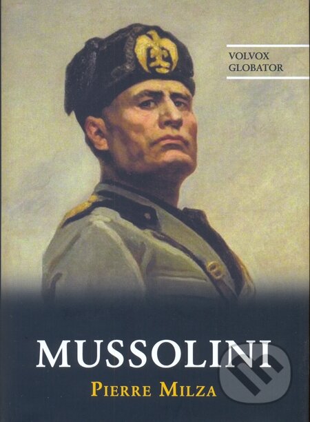 E-kniha: Mussolini (Pierre Milza). Volvox Globator, 2013