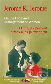O tom, jak pečovat o ženy a jak je zvládnout / On the Care and Management of Women - Jerome Klapka Jerome, Garamond, 2014