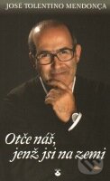 Otče náš, jenž jsi na zemi - José Tolentino Mendonça, Karmelitánské nakladatelství, 2013