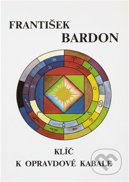 Kniha: Klíč k opravdové kabale : kabalista jako dokonalý vládce mikro a makrokosmu (František Bardon). , 1993