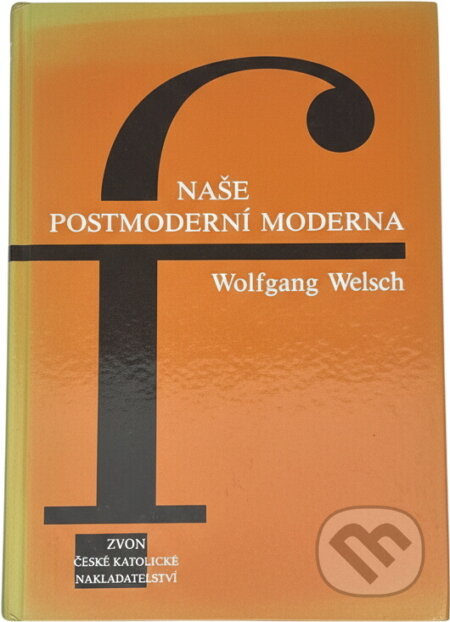 Kniha: Naše postmoderní moderna (Wolfgang Welsch). Zvon, 1994