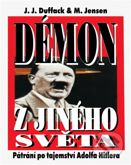 Kniha: Démon z jiného světa : pátrání po tajemství Adolfa Hitlera (J. Duffack a Manfred Jensen). Naše vojsko, 1997