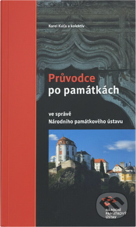 Kniha: Průvodce po památkách : ve správě Národního památkového ústavu (Karel Kuča). , 2013