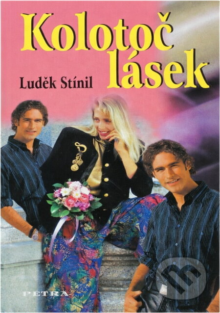 Kniha: Kolotoč lásek (Luděk Stínil). Petra, 2006