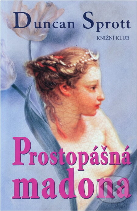 Kniha: Prostopášná madona (Duncan Sprott). Knižní klub, 2001