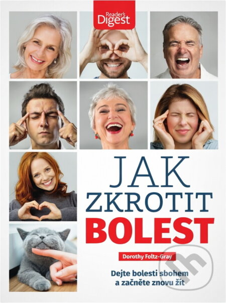 Kniha: Jak zkrotit bolest : dejte bolesti sbohem a začněte znovu žít (Dorothy Foltz-Gray). , 2019