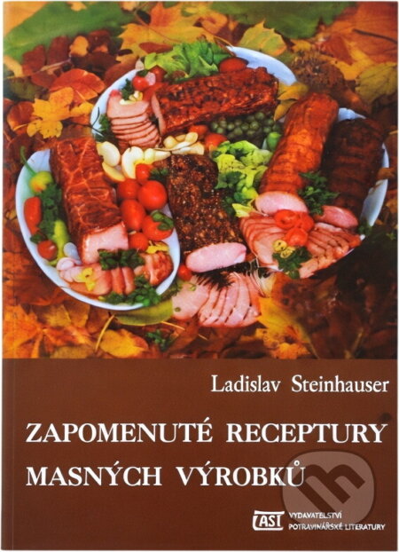 Kniha: Zapomenuté receptury masných výrobků (Ladislav Steinhauser). , 1991
