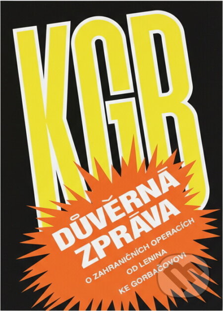 Kniha: KGB : důvěrná zpráva o zahraničních operacích od Lenina do Gorbačova = the inside story of its foreign operations from Lenin to Gorbachev (Christopher M. Andrew a Oleg Antonovič Gordijevskij). , 1994