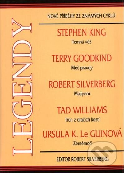 Legendy - Stephen King, Terry Goodkind, Robert Silverberg, Tad Williams, Usula K. Le Guinová, BETA - Dobrovský, 1999