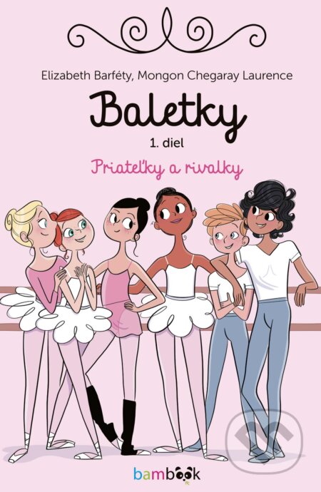 Baletky - Priateľky a rivalky (Zoznámte sa s veselými baletkami z parížskej Opernej školy tanca) - kniha z kategorie Beletrie pro děti