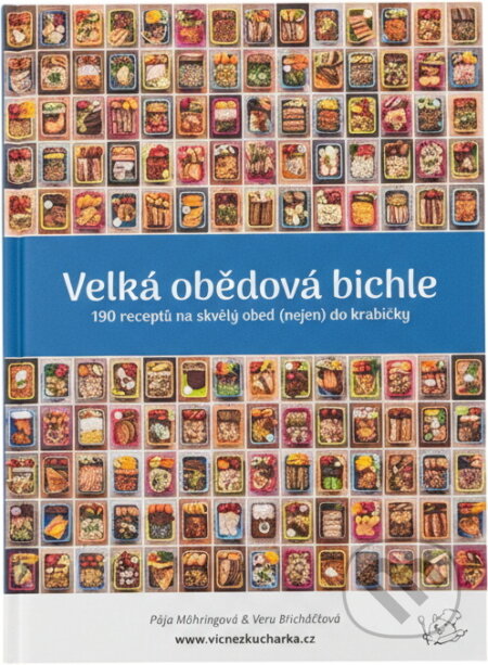 Kniha: Velká obědová bichle : 190 receptů na skvělý oběd (nejen) do krabičky (Pavlína Mähringová a Veronika Břicháčková). , 2021