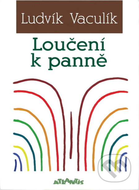 Kniha: Loučení k panně : (výběr z většího nálezu) (Ludvík Vaculík). Atlantis, 2002