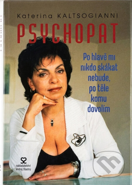 Kniha: Psychopat : po hlavě mi nikdo skákat nebude, po těle komu dovolím (Katerina Kaltsogianni). , 2003