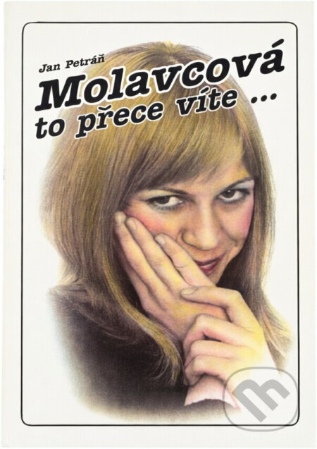Kniha: Molavcová, to přece víte, že Vás miluju (Jan Kolář, Jan Petráň a Jitka Molavcová). , 1997
