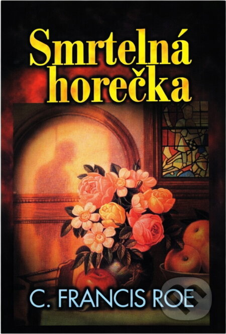 Kniha: Smrtelná horečka (C. F. Roe). Slovanský dům, 2001