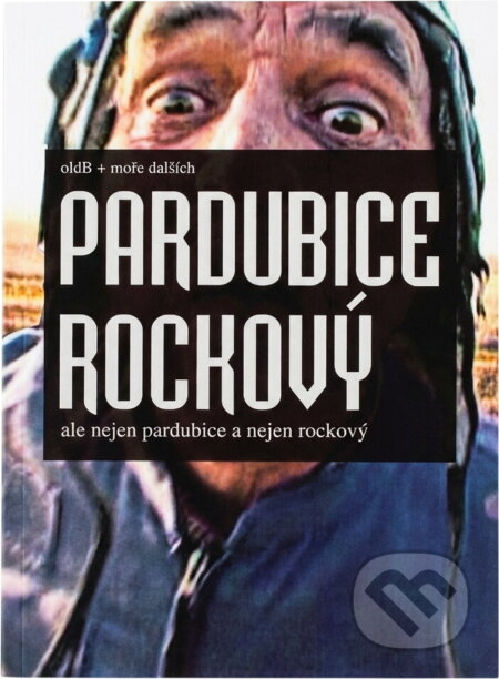 Kniha: Pardubice rockový : ale nejen Pardubice a nejen rockový (Oldřich Bašta). Autobox BMC, 2012