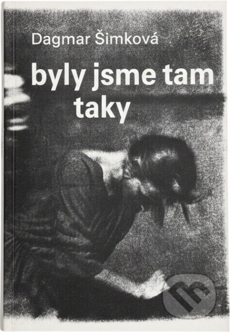 Kniha: Byly jsme tam taky (Dagmar Šimková). Orbis, 1991