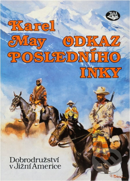 Kniha: Odkaz posledního Inky : dobrodružství v Jižní Americe (Karl May). Toužimský & Moravec, 1993