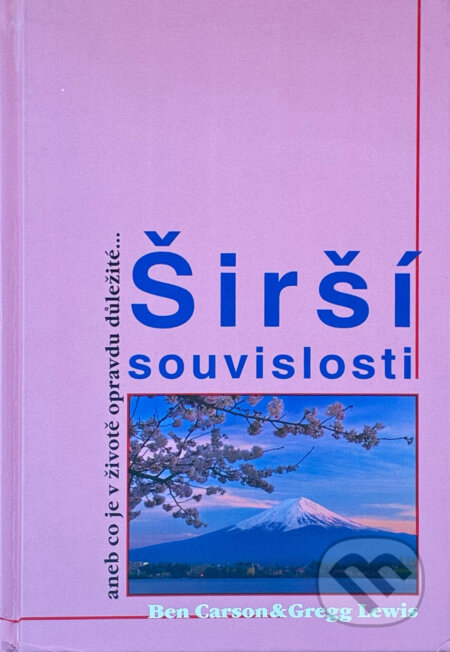 Kniha: Širší souvislosti, aneb, Co je v životě opravdu důležité (Ben Carson a Gregg Lewis). Advent-Orion, 2008