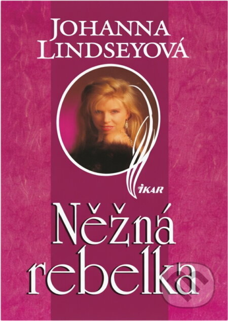Kniha: Něžná rebelka (Johanna Lindsey). Ikar, 1999