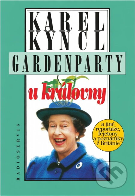 Kniha: Gardenparty u královny : a jiné reportáže, fejetony a poznámky z Británie (Karel Kyncl). Radioservis, 1996