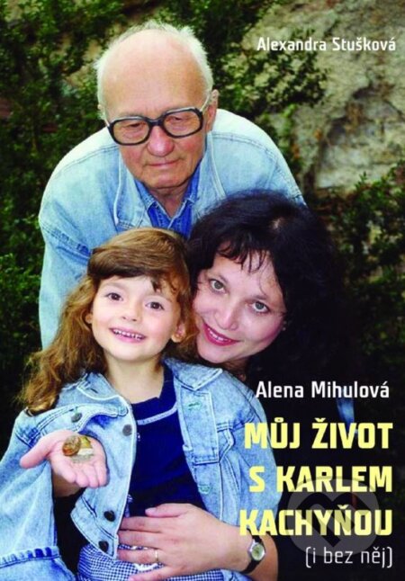 Můj život s Karlem Kachyňou - Alexandra Stušková, Alena Mihulová, XYZ, 2015