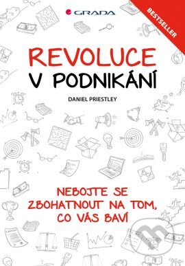 Revoluce v podnikání - Daniel Priestley, Grada, 2015