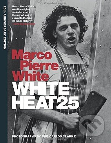White Heat 25 - Marco Pierre White, Mitchell Beazley, 2015