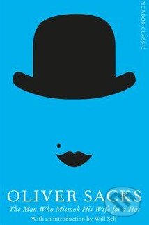 The Man Who Mistook His Wife for a Hat - Oliver Sacks, Pan Macmillan, 2015