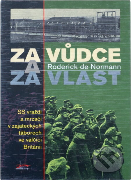 Kniha: Za Vůdce a za vlast : SS vraždí a mrzačí v zajateckých táborech ve válčící Británii (Roderick de Normann). , 1998